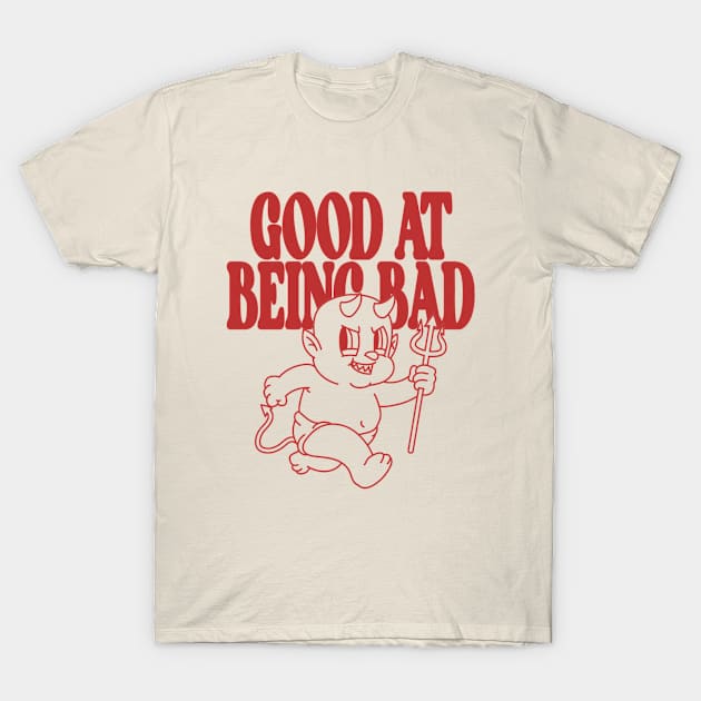 Good At Being Bad T-Shirt by A -not so store- Store